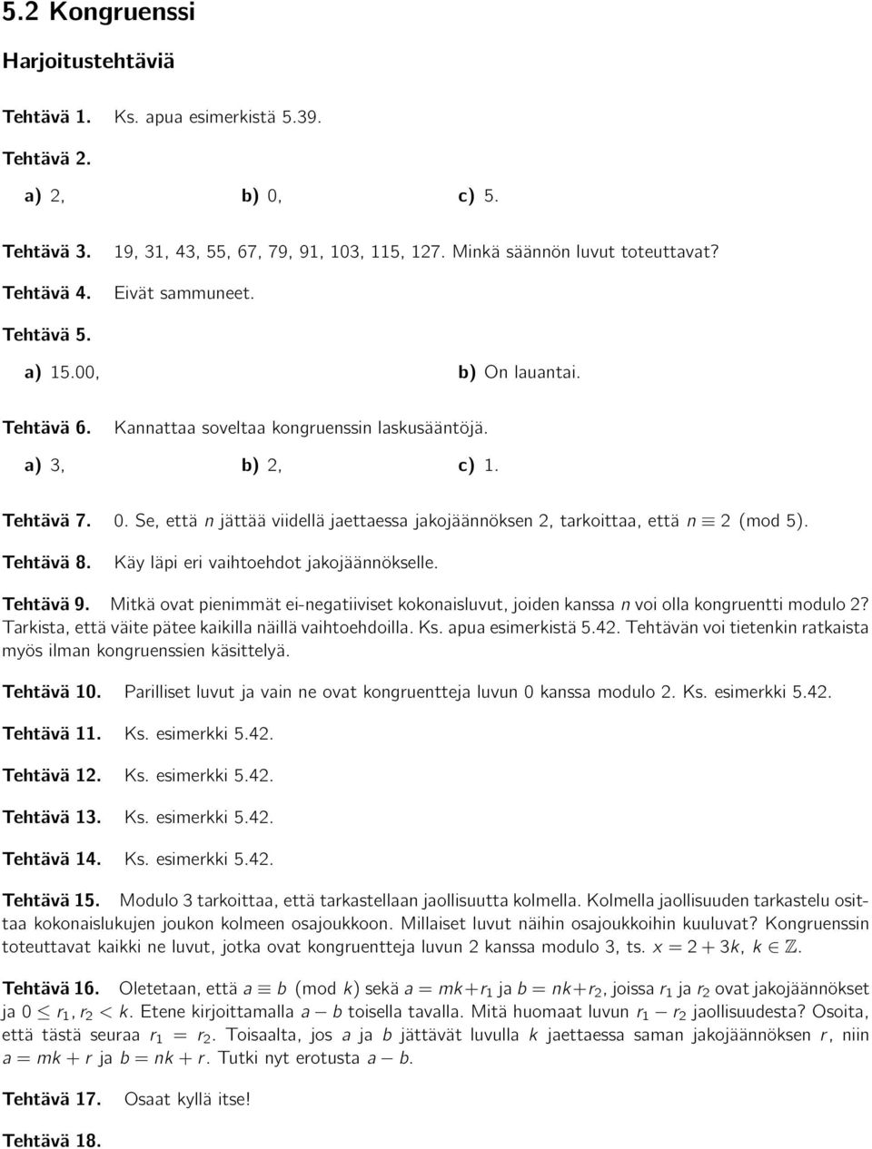 Käy läpi eri vaihtoehdot jakojäännökselle. Tehtävä 9. Mitkä ovat pienimmät ei-negatiiviset kokonaisluvut, joiden kanssa n voi olla kongruentti modulo 2?