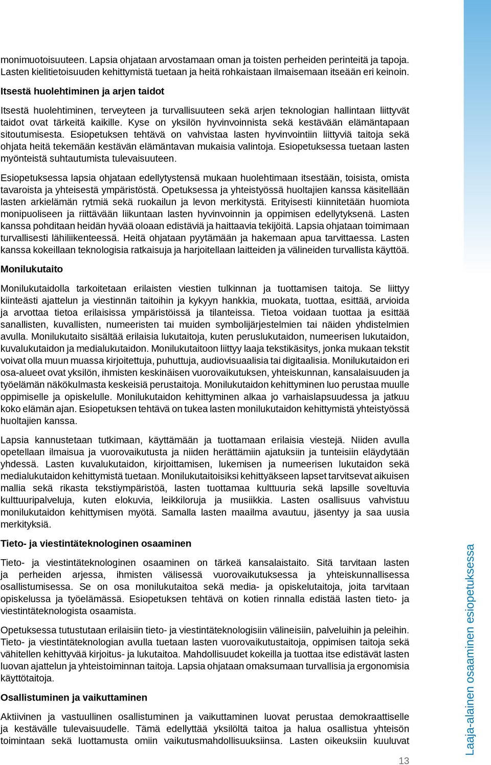 Kyse on yksilön hyvinvoinnista sekä kestävään elämäntapaan sitoutumisesta.