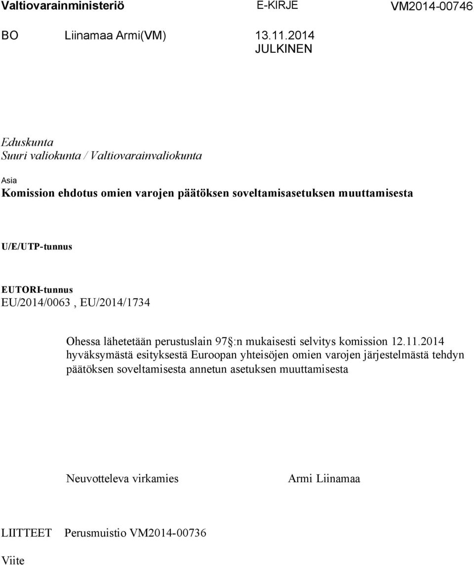 muuttamisesta U/E/UTP-tunnus EUTORI-tunnus EU/2014/0063, EU/2014/1734 Ohessa lähetetään perustuslain 97 :n mukaisesti selvitys komission 12.