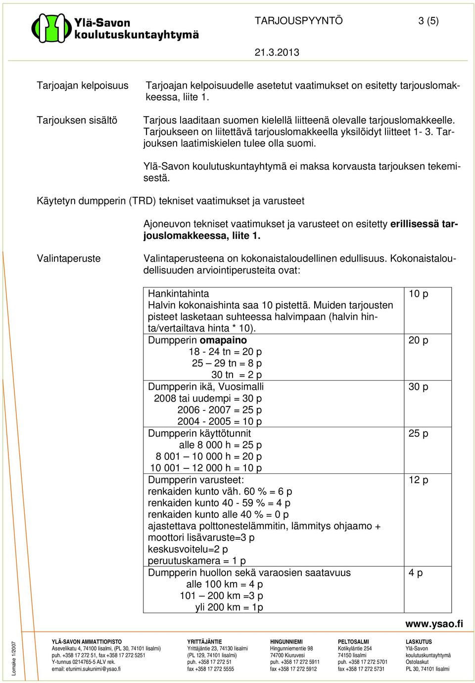 Ylä-Savon koulutuskuntayhtymä ei maksa korvausta tarjouksen tekemisestä.