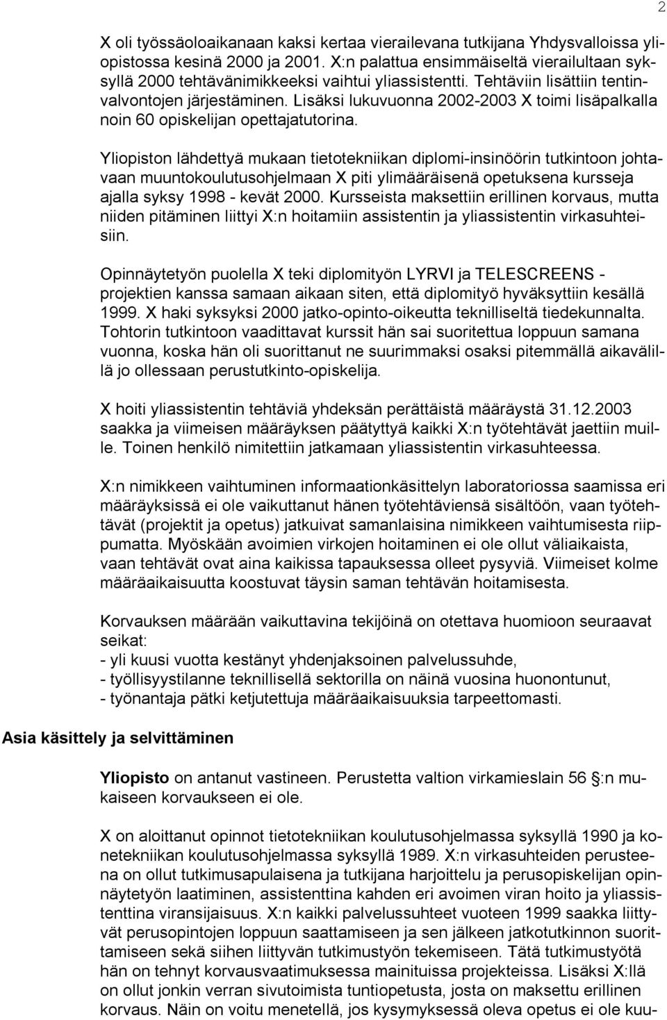 Lisäksi lukuvuonna 2002-2003 X toimi lisäpalkalla noin 60 opiskelijan opettajatutorina.