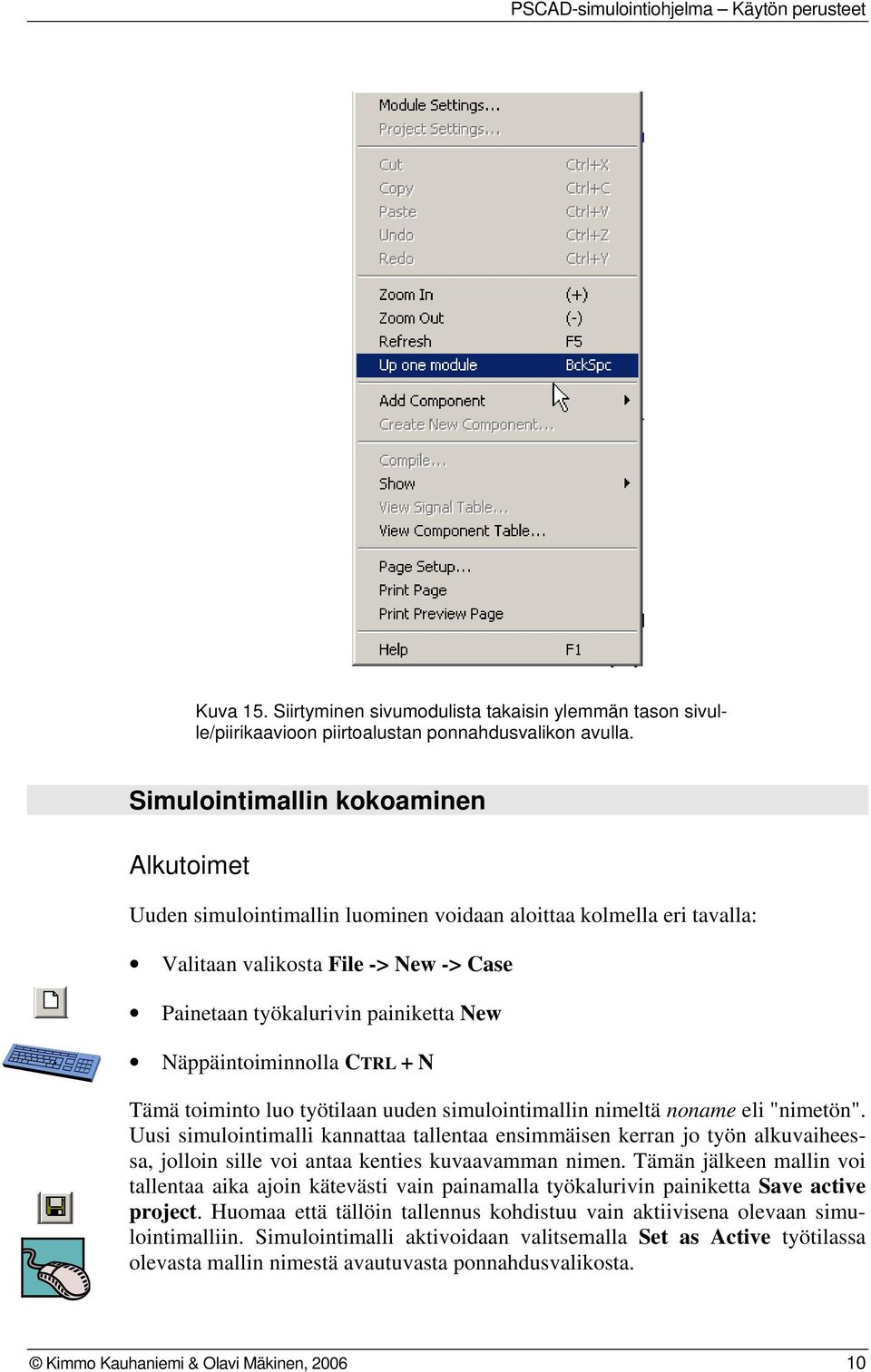 Näppäintoiminnolla CTRL + N Tämä toiminto luo työtilaan uuden simulointimallin nimeltä noname eli "nimetön".