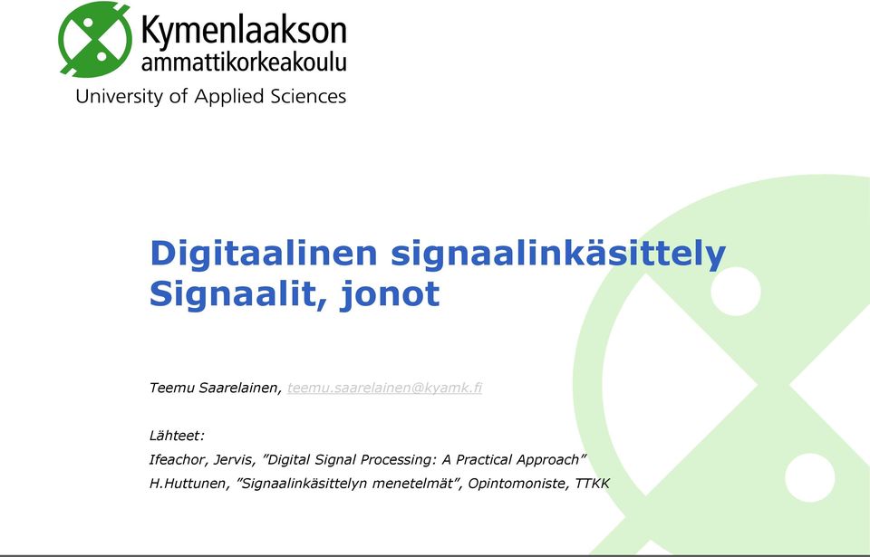 fi Lähteet: Ifeachor, Jervis, Digital Sigal
