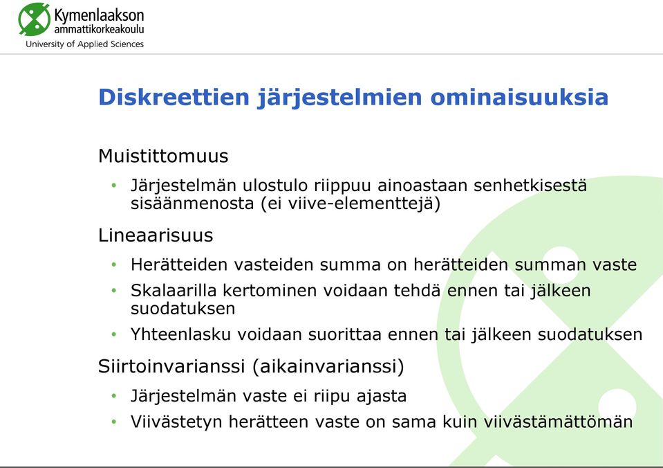 Skalaarilla kertomie voidaa tehdä ee tai jälkee suodatukse Yhteelasku voidaa suorittaa ee tai jälkee