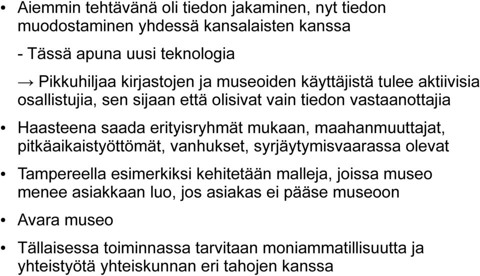 maahanmuuttajat, pitkäaikaistyöttömät, vanhukset, syrjäytymisvaarassa olevat Tampereella esimerkiksi kehitetään malleja, joissa museo menee