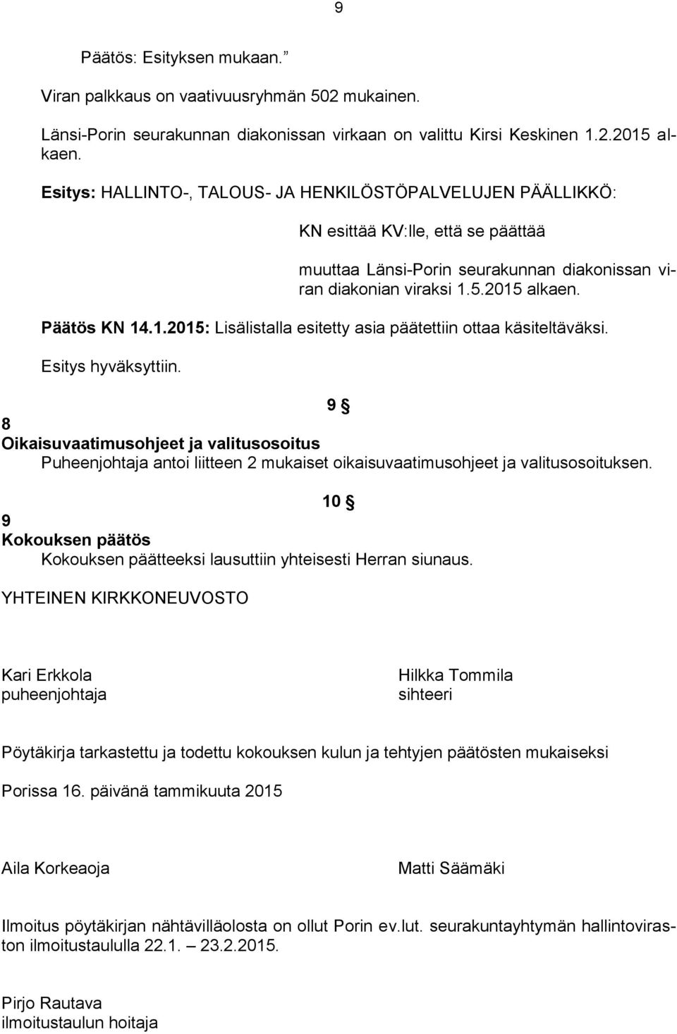 5.2015 alkaen. Päätös KN 14.1.2015: Lisälistalla esitetty asia päätettiin ottaa käsiteltäväksi. Esitys hyväksyttiin.