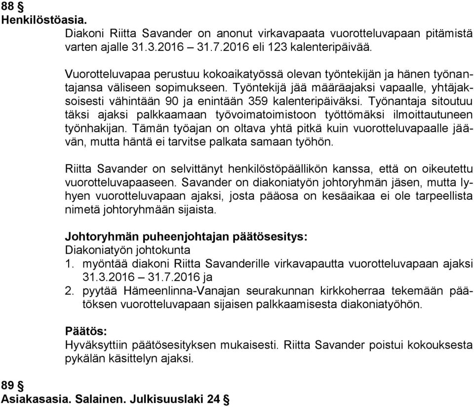 Työntekijä jää määräajaksi vapaalle, yhtäjaksoisesti vähintään 90 ja enintään 359 kalenteripäiväksi.