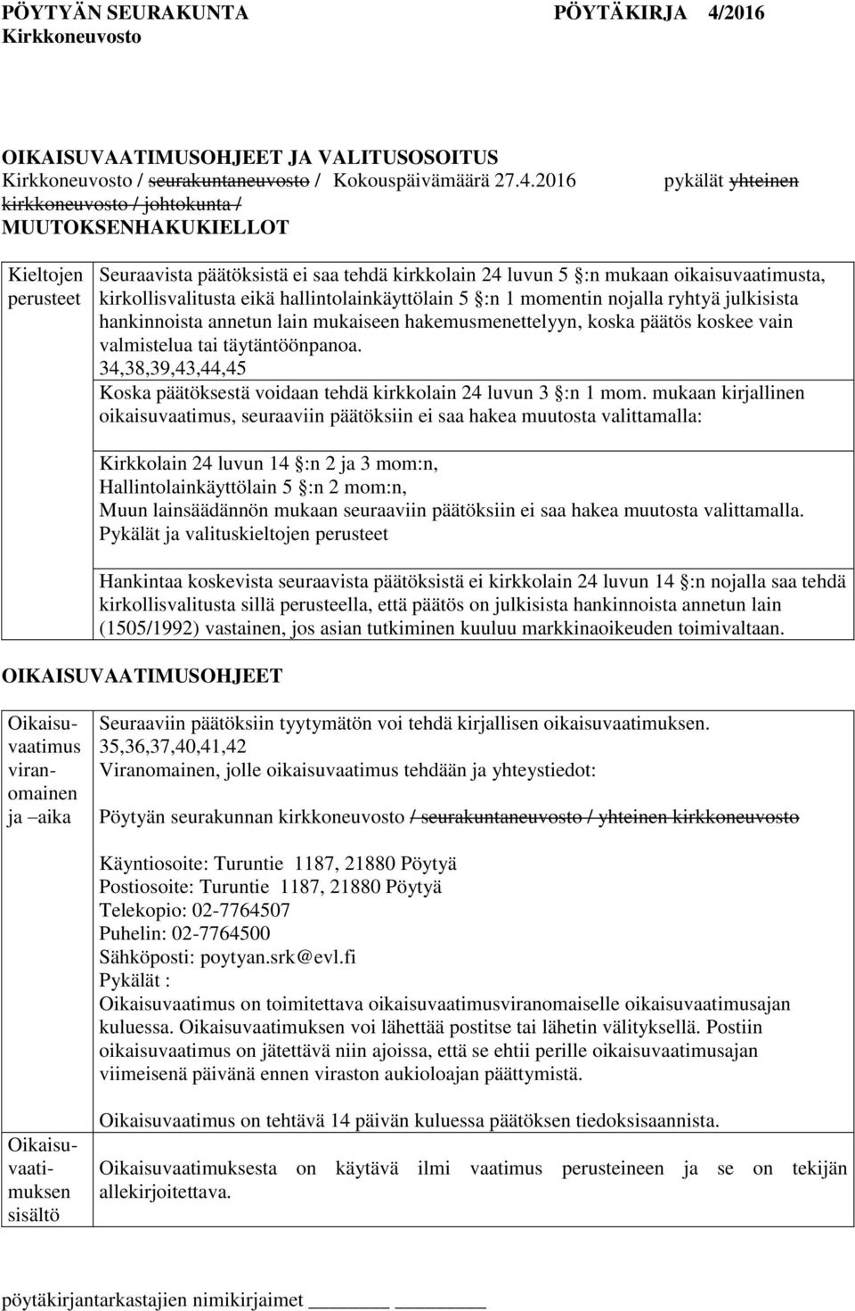 eikä hallintolainkäyttölain 5 :n 1 momentin nojalla ryhtyä julkisista hankinnoista annetun lain mukaiseen hakemusmenettelyyn, koska päätös koskee vain valmistelua tai täytäntöönpanoa.