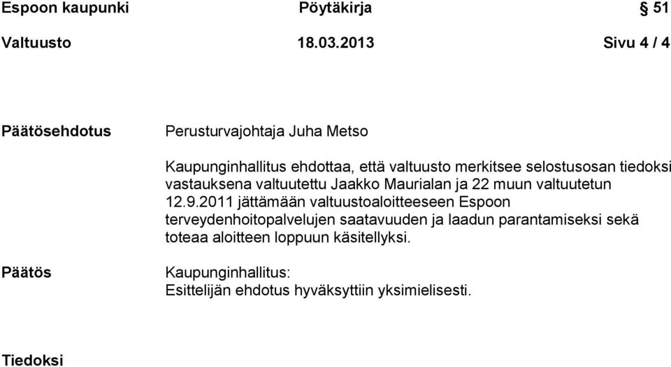 selostusosan tiedoksi vastauksena valtuutettu Jaakko Maurialan ja 22 muun valtuutetun 12.9.