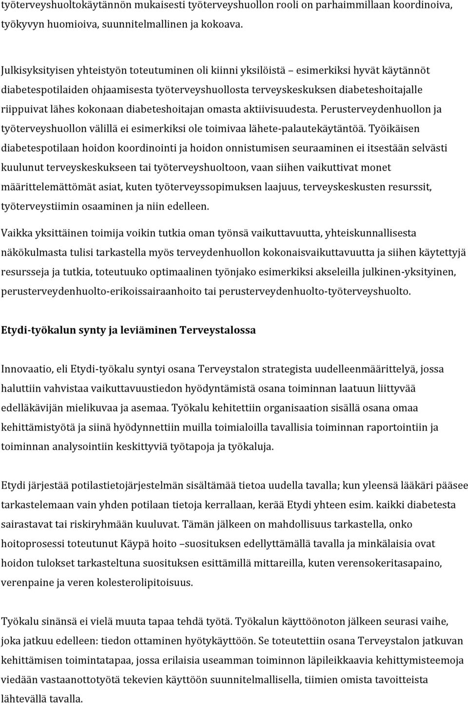 kokonaan diabeteshoitajan omasta aktiivisuudesta. Perusterveydenhuollon ja työterveyshuollon välillä ei esimerkiksi ole toimivaa lähete-palautekäytäntöä.