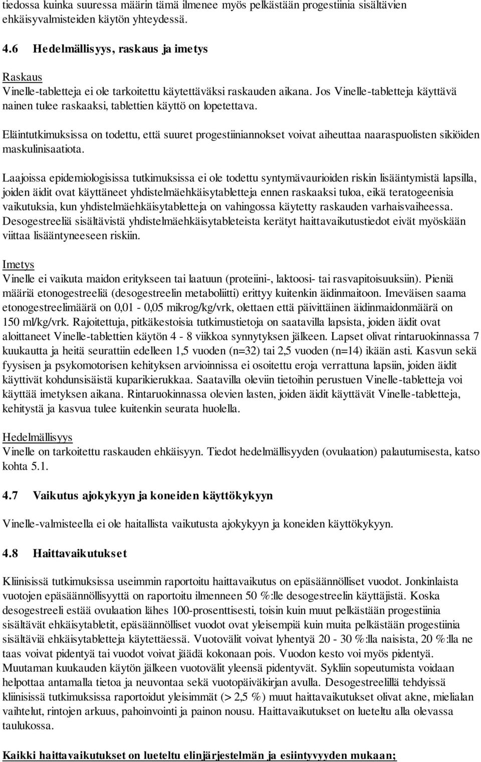 Jos Vinelle-tabletteja käyttävä nainen tulee raskaaksi, tablettien käyttö on lopetettava.
