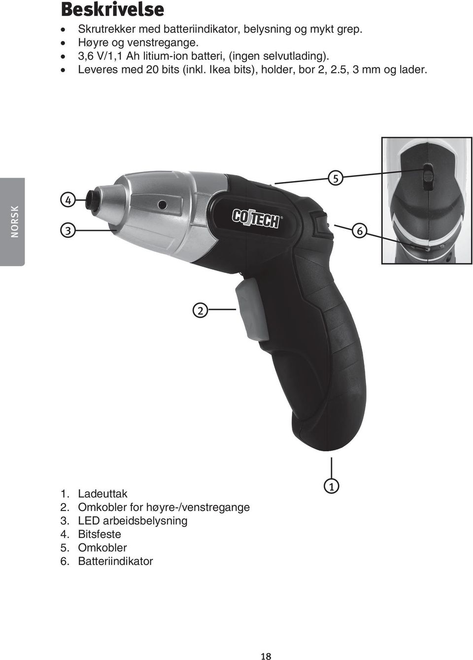 Leveres med 20 bits (inkl. Ikea bits), holder, bor 2, 2.5, 3 mm og lader. NORSK 6 2 1.