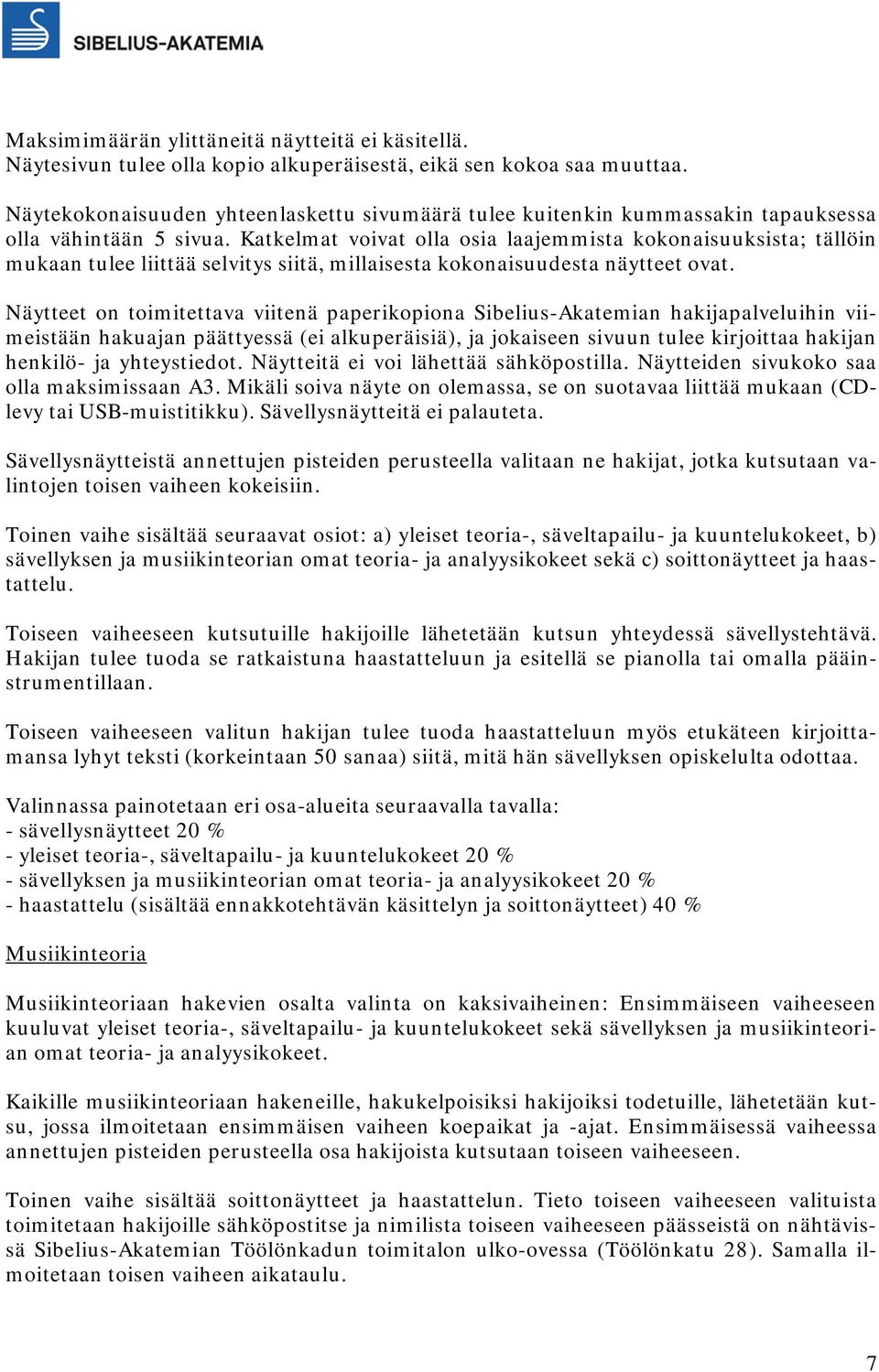 Katkelmat voivat olla osia laajemmista kokonaisuuksista; tällöin mukaan tulee liittää selvitys siitä, millaisesta kokonaisuudesta näytteet ovat.