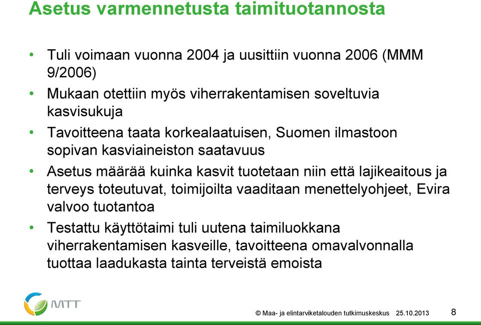 niin että lajikeaitous ja terveys toteutuvat, toimijoilta vaaditaan menettelyohjeet, Evira valvoo tuotantoa Testattu käyttötaimi tuli uutena