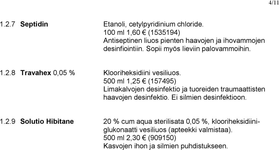 8 Travahex 0,05 % Klooriheksidiini vesiliuos.