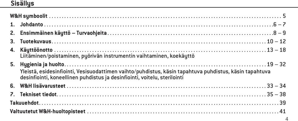 .. 13 18 Liitäminen/poistaminen, pyörivän instrumentin vaihtaminen, koekäyttö 5. Hygienia ja huolto.