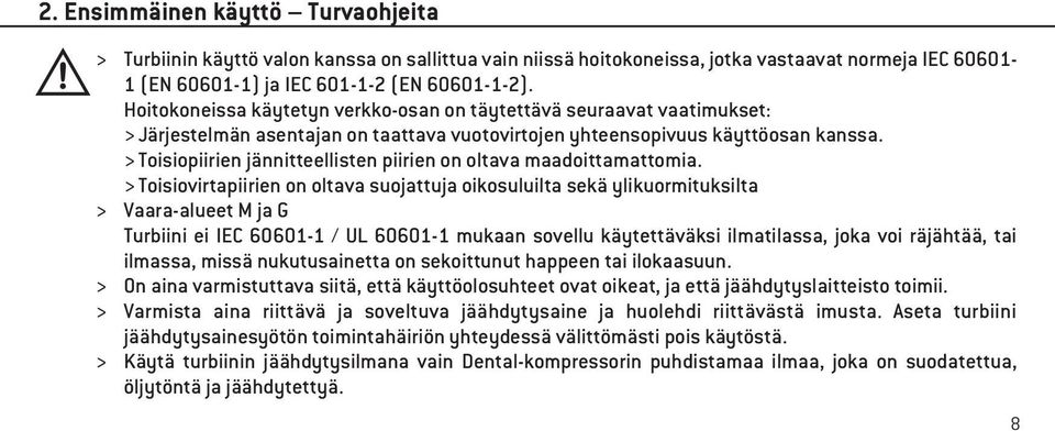> Toisiopiirien jännitteellisten piirien on oltava maadoittamattomia.