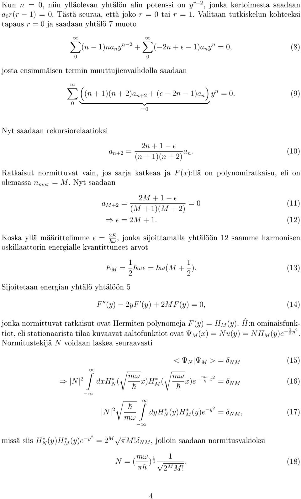 (9) } {{ } = Nyt saadaan rekursiorelaatioksi a n+ = n + ɛ (n + )(n + ) a n. () Ratkaisut normittuvat vain, jos sarja katkeaa ja F ():llä on polynomiratkaisu, eli on olemassa n ma = M.