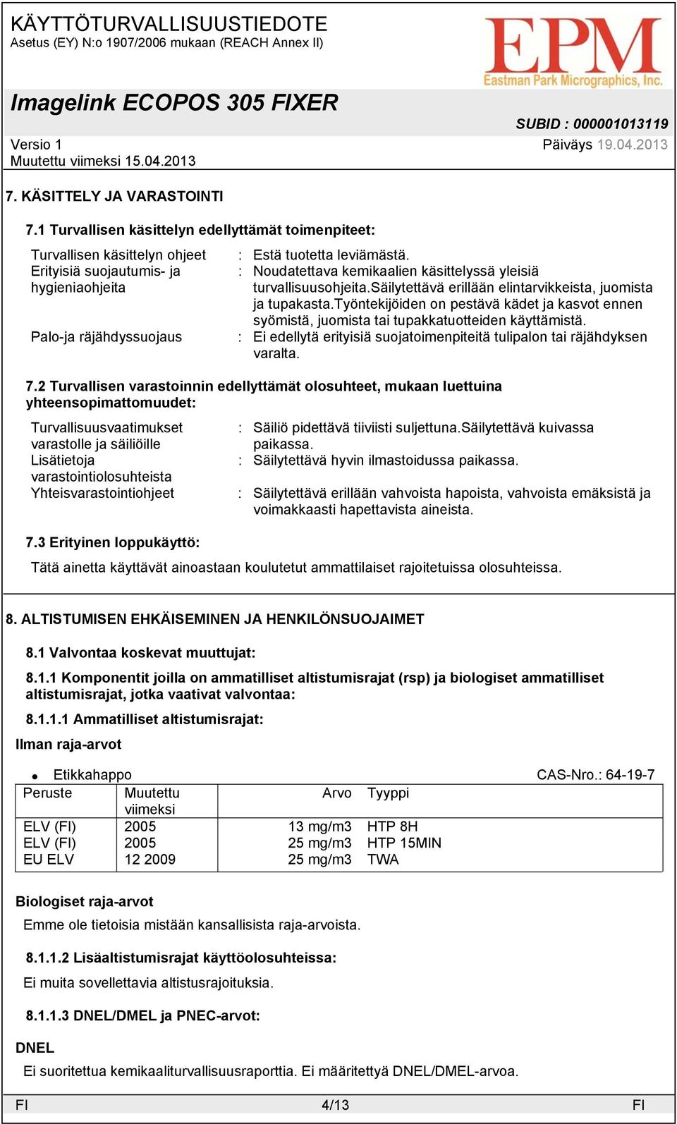 työntekijöiden on pestävä kädet ja kasvot ennen syömistä, juomista tai tupakkatuotteiden käyttämistä.