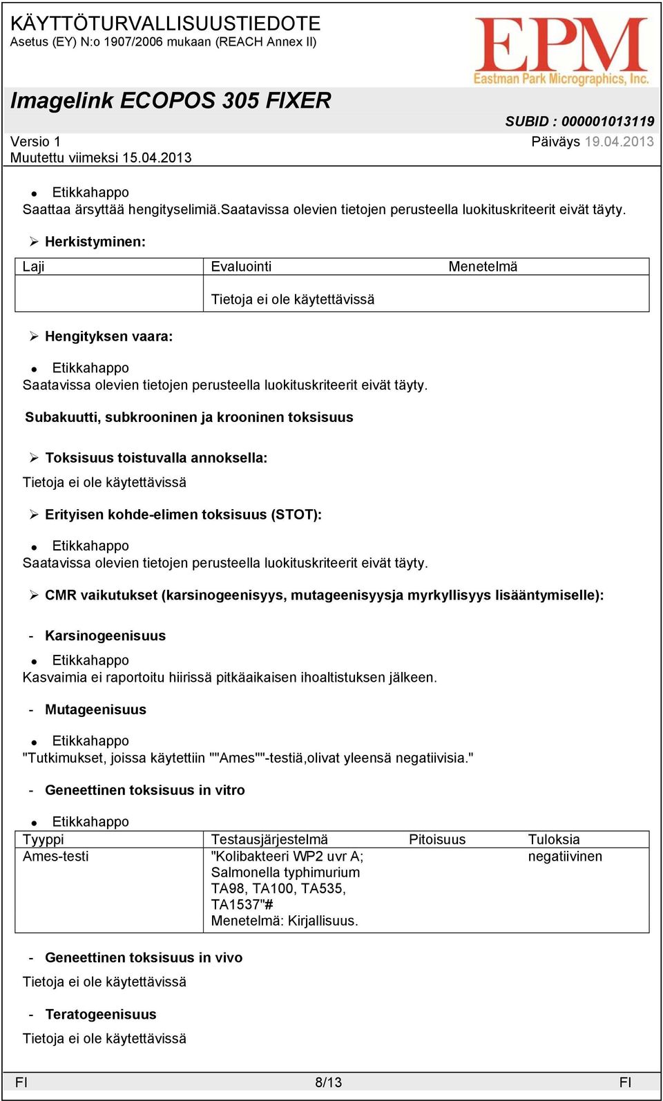 Erityisen kohde-elimen toksisuus (STOT): CMR vaikutukset (karsinogeenisyys, mutageenisyysja myrkyllisyys lisääntymiselle): - Karsinogeenisuus Kasvaimia ei raportoitu hiirissä pitkäaikaisen