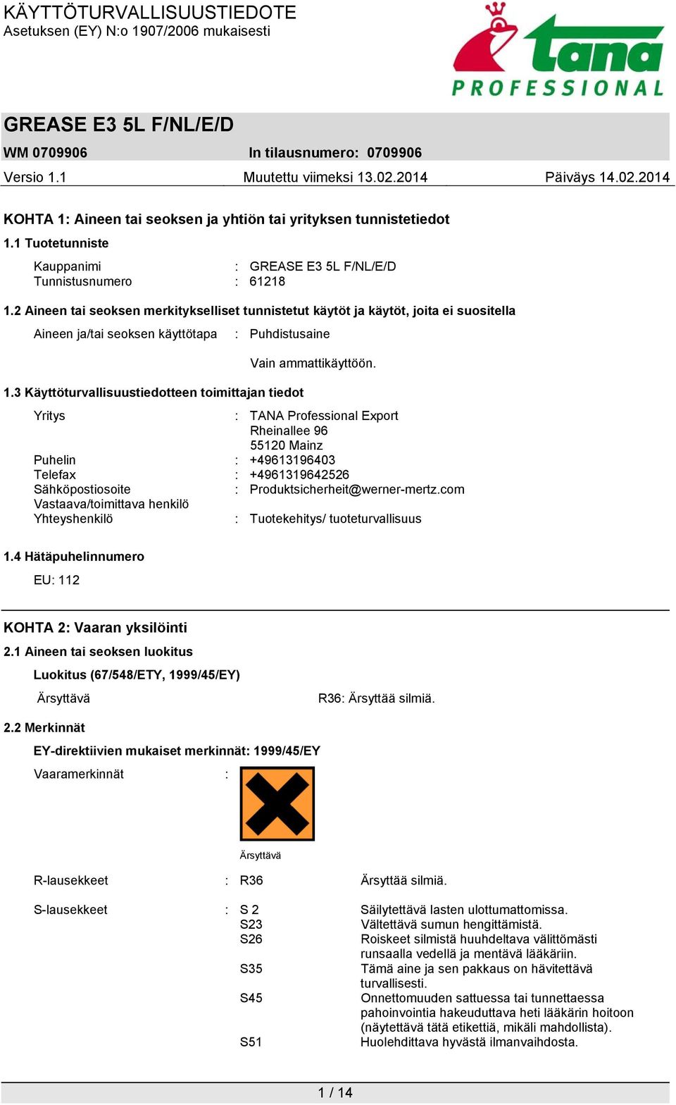 3 Käyttöturvallisuustiedotteen toimittajan tiedot Yritys : TANA Professional Export Rheinallee 96 55120 Mainz Puhelin : +49613196403 Telefax : +4961319642526 Sähköpostiosoite :
