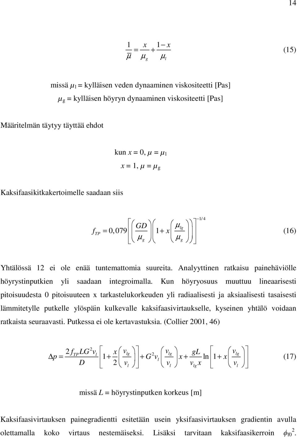 Analyyttinen ratkaisu painehäviölle höyrystinputkien yli saadaan integroimalla.