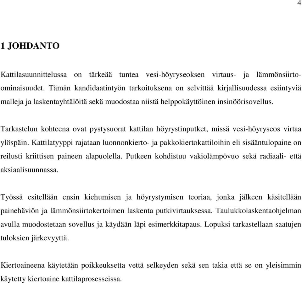 Tarkastelun kohteena ovat pystysuorat kattilan höyrystinputket, missä vesi-höyryseos virtaa ylöspäin.