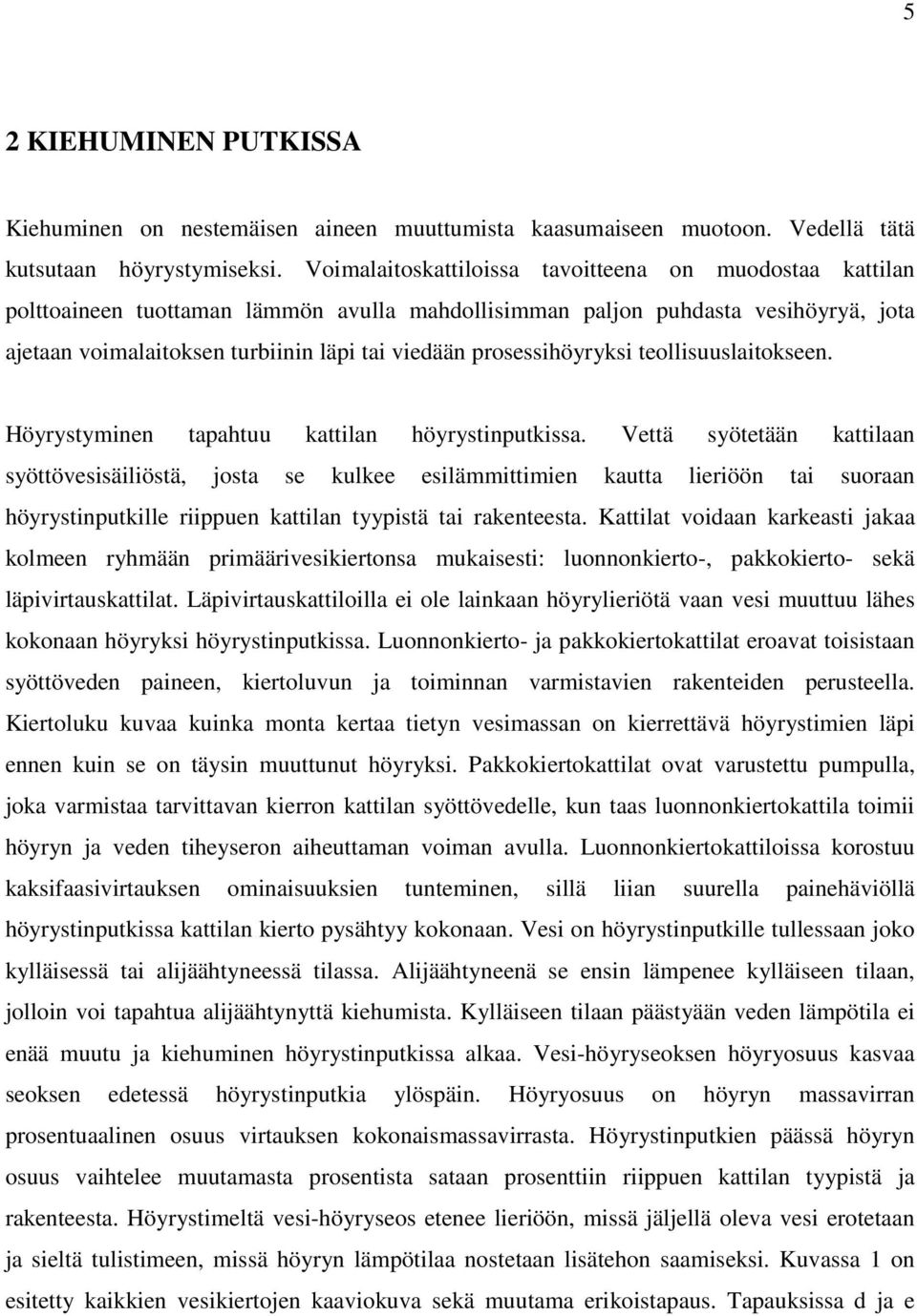 prosessihöyryksi teollisuuslaitokseen. Höyrystyminen tapahtuu kattilan höyrystinputkissa.