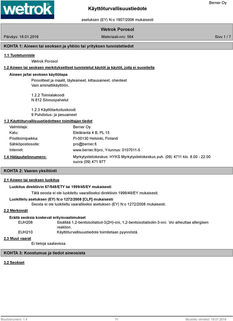 ammattikäyttöön. 1.2.2 Toimialakoodi N 812 Siivouspalvelut 1.2.3 Käyttötarkoituskoodi 9 Puhdistus- ja pesuaineet 1.