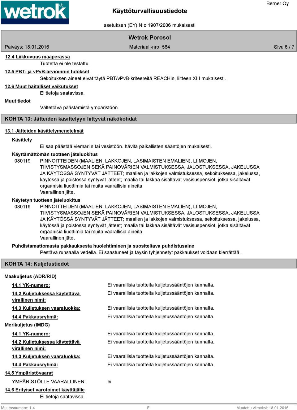 Käyttämättömän tuotteen jäteluokitus 080119 PINNOITTEIDEN (MAALIEN, LAKKOJEN, LASIMAISTEN EMALIEN), LIIMOJEN, TIIVISTYSMASSOJEN SEKÄ PAINOVÄRIEN VALMISTUKSESSA, JALOSTUKSESSA, JAKELUSSA JA KÄYTÖSSÄ