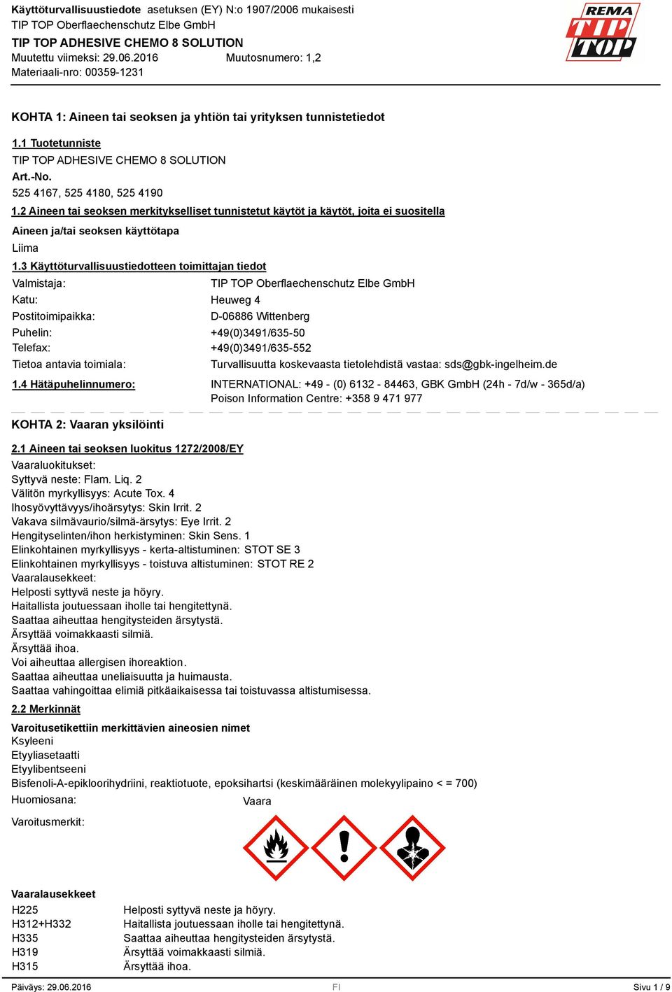 Käyttöturvallisuustiedotteen toimittajan tiedot Valmistaja: Katu: Postitoimipaikka: Heuweg 4 D-06886 Wittenberg Puhelin: +49(0)491/65-50 Telefax: +49(0)491/65-552 Tietoa antavia toimiala: 1.
