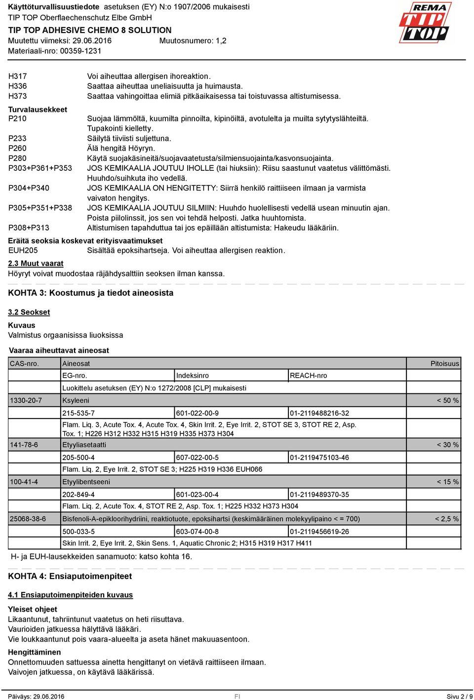 Säilytä tiiviisti suljettuna. Älä hengitä Höyryn. Käytä suojakäsineitä/suojavaatetusta/silmiensuojainta/kasvonsuojainta.