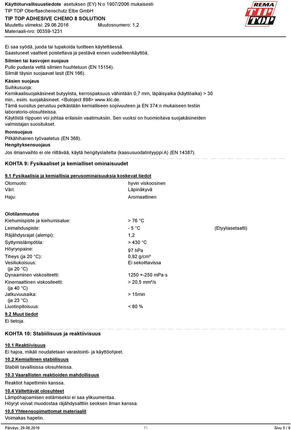Käsien suojaus Suihkusuoja: Kemikaalisuojakäsineet butyylista, kerrospaksuus vähintään 0,7 mm, läpäisyaika (käyttöaika) > 0 min., esim. suojakäsineet. <Butoject 898> www.klc.de.