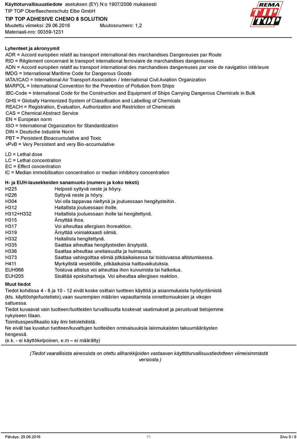 IATA/ICAO = International Air Transport Association / International Civil Aviation Organization MARPOL = International Convention for the Prevention of Pollution from Ships IBC-Code = International