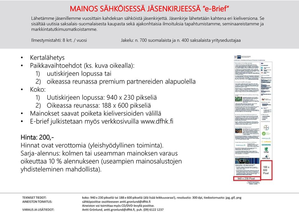 700 suomalaista ja n. 400 saksalaista yritysedustajaa Kertalähetys Paikkavaihtoehdot (ks.