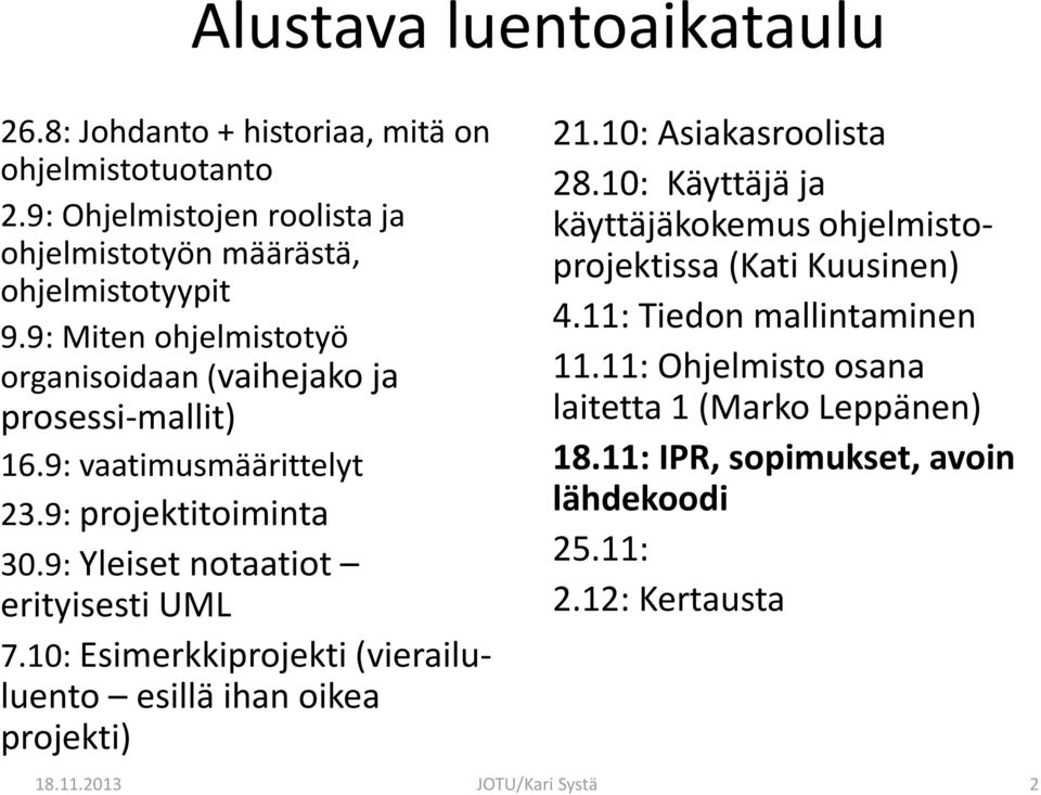 10: Esimerkkiprojekti (vierailuluento esillä ihan oikea projekti) 18.11.2013 JOTU/Kari Systä 21.10: Asiakasroolista 28.