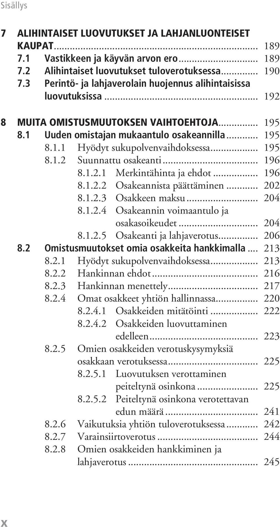 .. 195 8.1.2 Suunnattu osakeanti... 196 8.1.2.1 Merkintähinta ja ehdot... 196 8.1.2.2 Osakeannista päättäminen... 202 8.1.2.3 Osakkeen maksu... 204 8.1.2.4 Osakeannin voimaantulo ja osakasoikeudet.