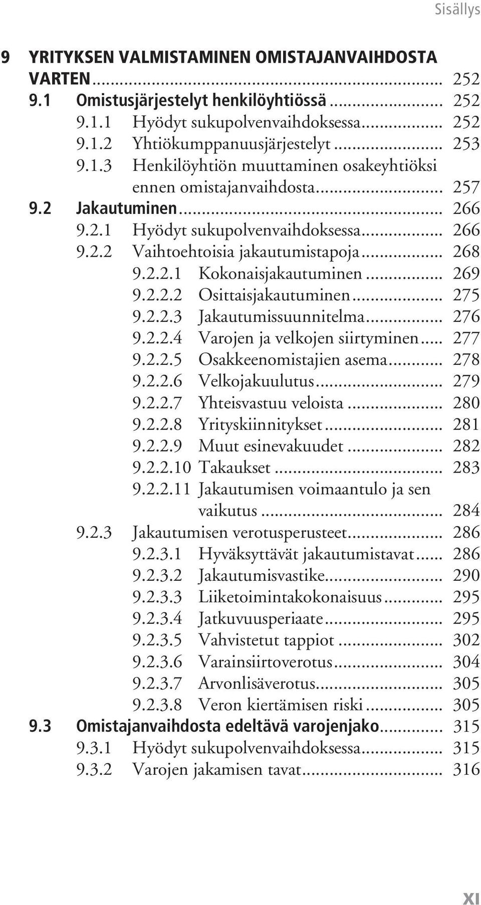 .. 276 9.2.2.4 Varojen ja velkojen siirtyminen... 277 9.2.2.5 Osakkeenomistajien asema... 278 9.2.2.6 Velkojakuulutus... 279 9.2.2.7 Yhteisvastuu veloista... 280 9.2.2.8 Yrityskiinnitykset... 281 9.2.2.9 Muut esinevakuudet.