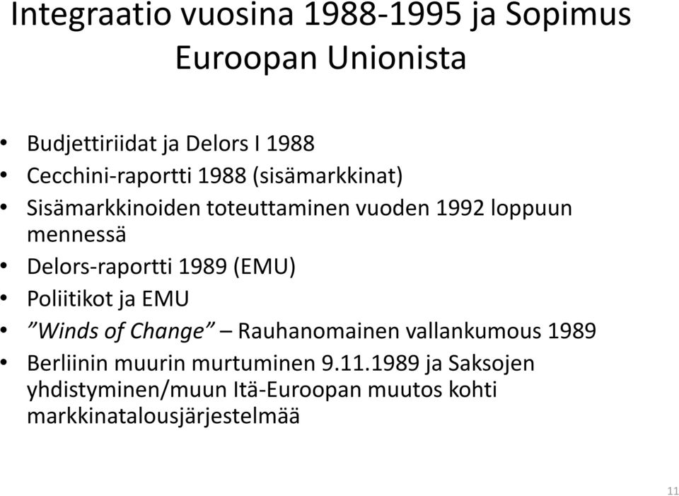 Delors-raportti 1989 (EMU) Poliitikot ja EMU Winds of Change Rauhanomainen vallankumous 1989