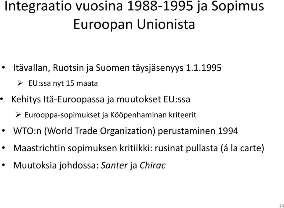 1.1995 EU:ssa nyt 15 maata Kehitys Itä-Euroopassa ja muutokset EU:ssa Eurooppa-sopimukset ja