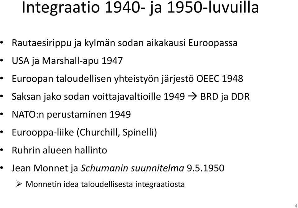 voittajavaltioille 1949 BRD ja DDR NATO:n perustaminen 1949 Eurooppa-liike (Churchill, Spinelli)