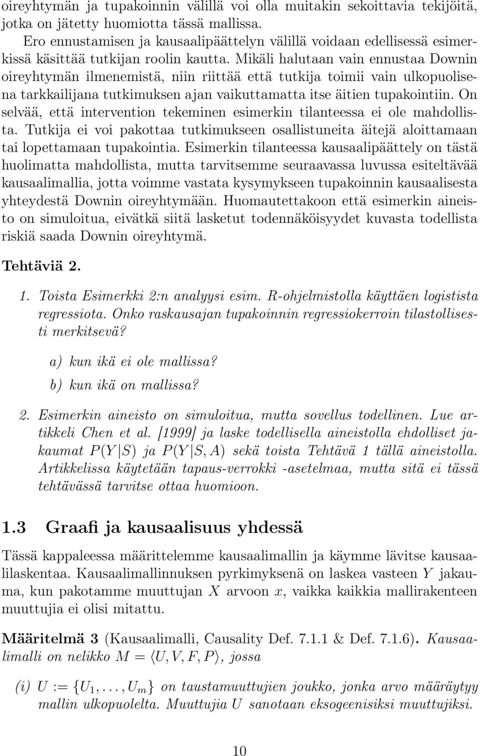Mikäli halutaan vain ennustaa Downin oireyhtymän ilmenemistä, niin riittää että tutkija toimii vain ulkopuolisena tarkkailijana tutkimuksen ajan vaikuttamatta itse äitien tupakointiin.