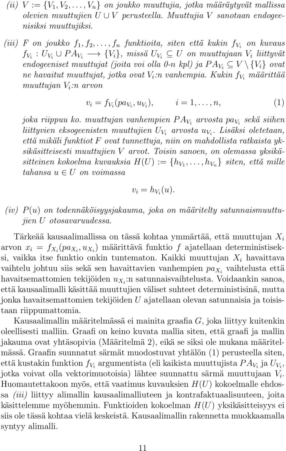 havaitut muuttujat, jotka ovat V i :n vanhempia. Kukin f Vi määrittää muuttujan V i :n arvon v i = f Vi (pa Vi, u Vi ), i = 1,..., n, (1) joka riippuu ko.