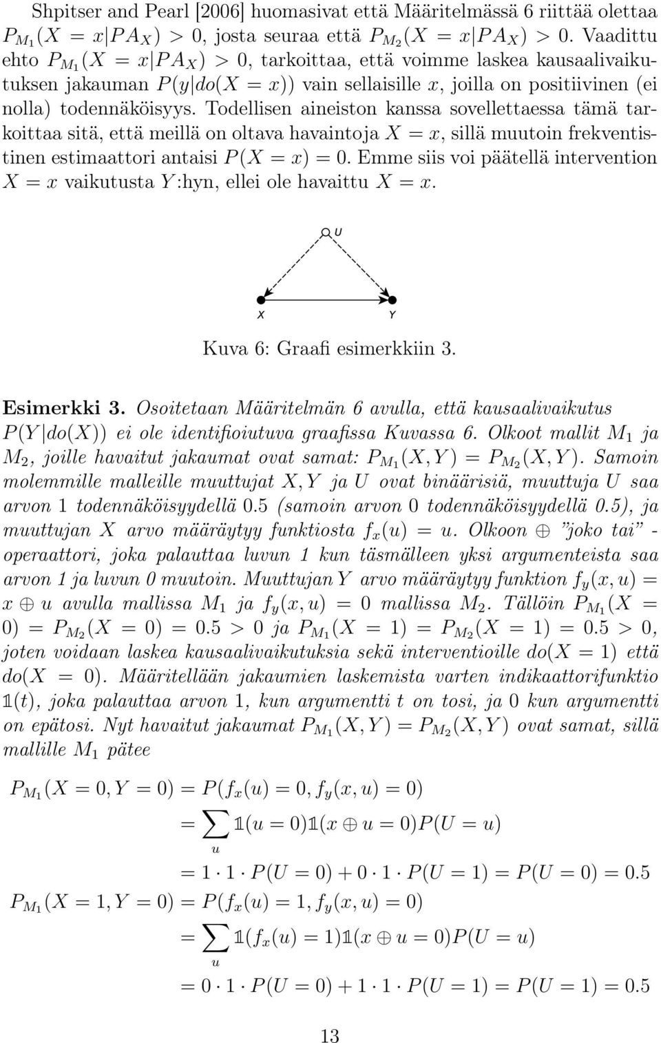 Todellisen aineiston kanssa sovellettaessa tämä tarkoittaa sitä, että meillä on oltava havaintoja X = x, sillä muutoin frekventistinen estimaattori antaisi P (X = x) = 0.