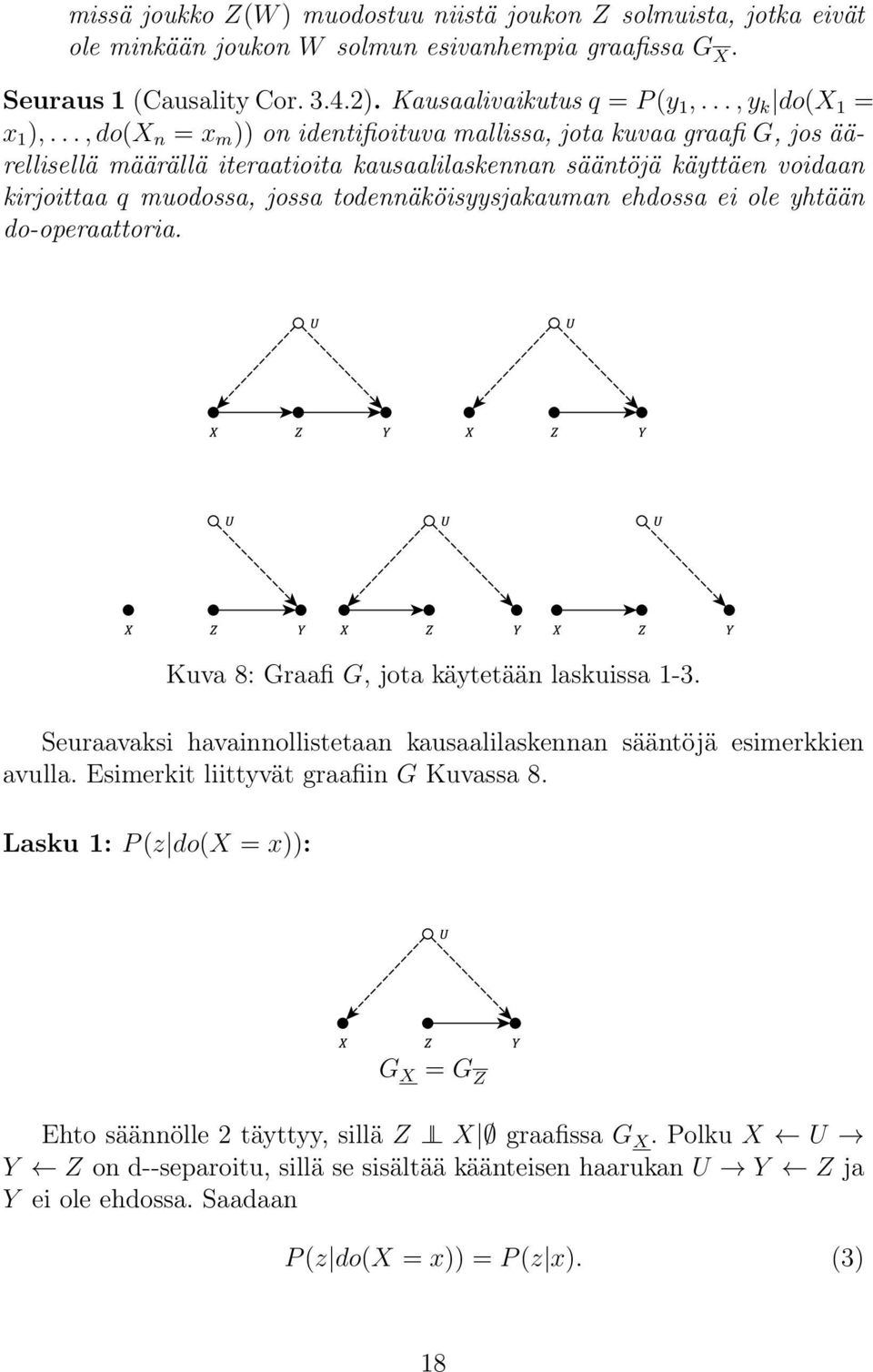 .., do(x n = x m )) on identifioituva mallissa, jota kuvaa graafi G, jos äärellisellä määrällä iteraatioita kausaalilaskennan sääntöjä käyttäen voidaan kirjoittaa q muodossa, jossa