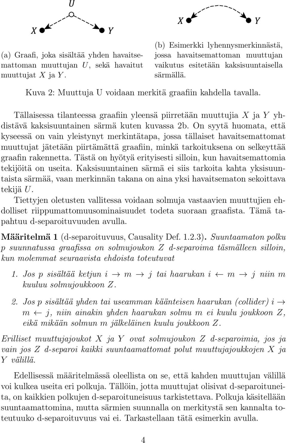 Tällaisessa tilanteessa graafiin yleensä piirretään muuttujia X ja Y yhdistävä kaksisuuntainen särmä kuten kuvassa 2b.