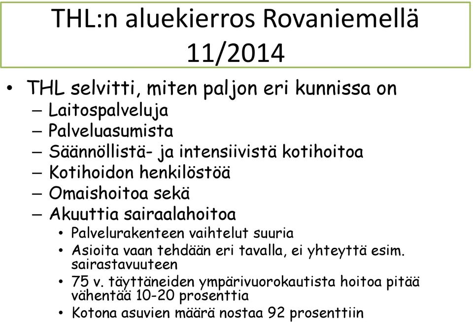 sairaalahoitoa Palvelurakenteen vaihtelut suuria Asioita vaan tehdään eri tavalla, ei yhteyttä esim.