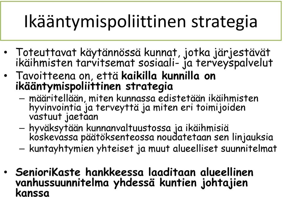 terveyttä ja miten eri toimijoiden vastuut jaetaan hyväksytään kunnanvaltuustossa ja ikäihmisiä koskevassa päätöksenteossa noudatetaan sen