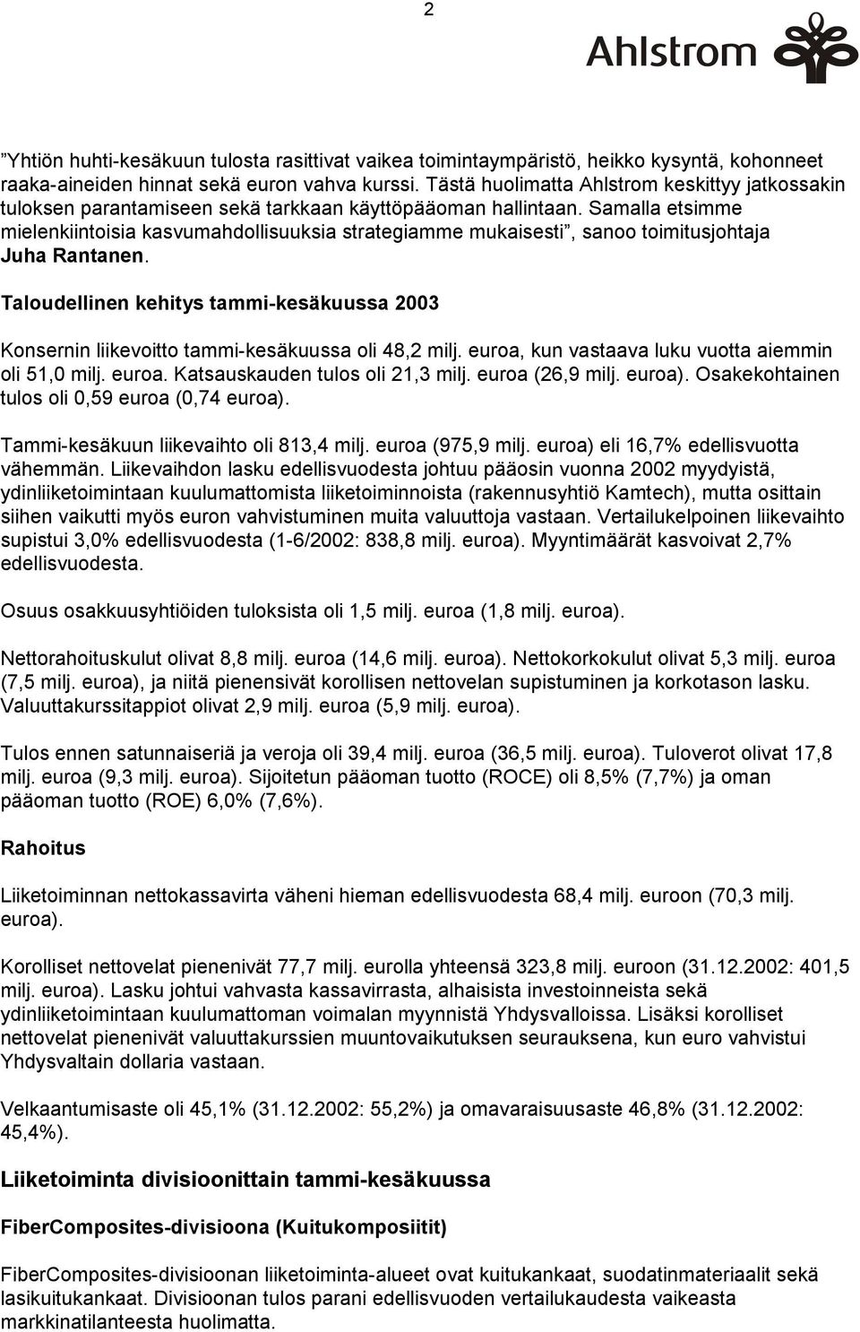 Samalla etsimme mielenkiintoisia kasvumahdollisuuksia strategiamme mukaisesti, sanoo toimitusjohtaja Juha Rantanen.