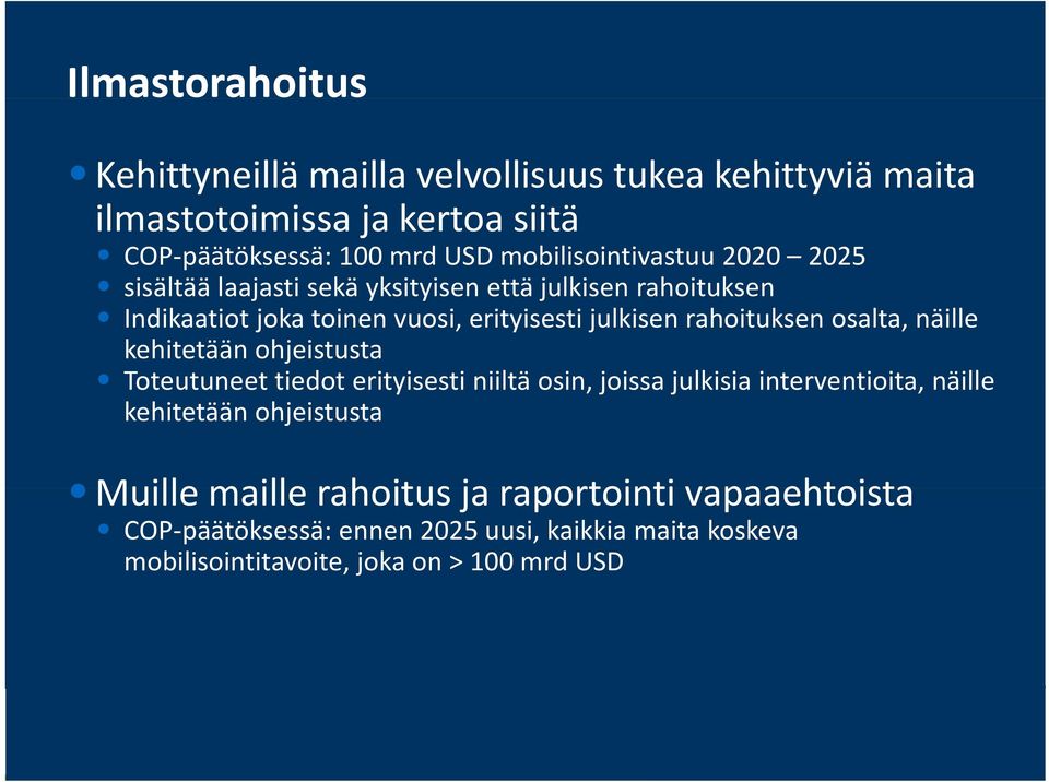 ohjeistusta Toteutuneet tiedot erityisesti niiltä osin, joissa julkisia interventioita, näille kehitetään ohjeistusta Muille maille rahoitus ja raportointi